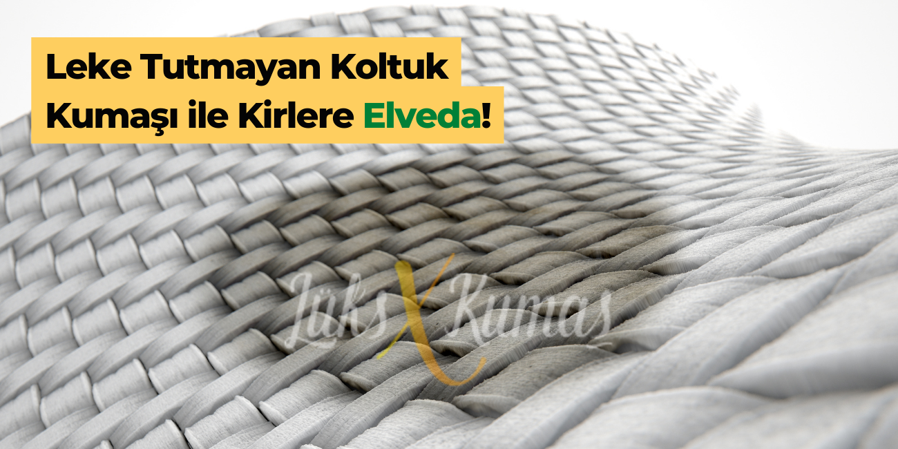 Leke Tutmayan Koltuk Kumaşı ile Kirlere Elveda