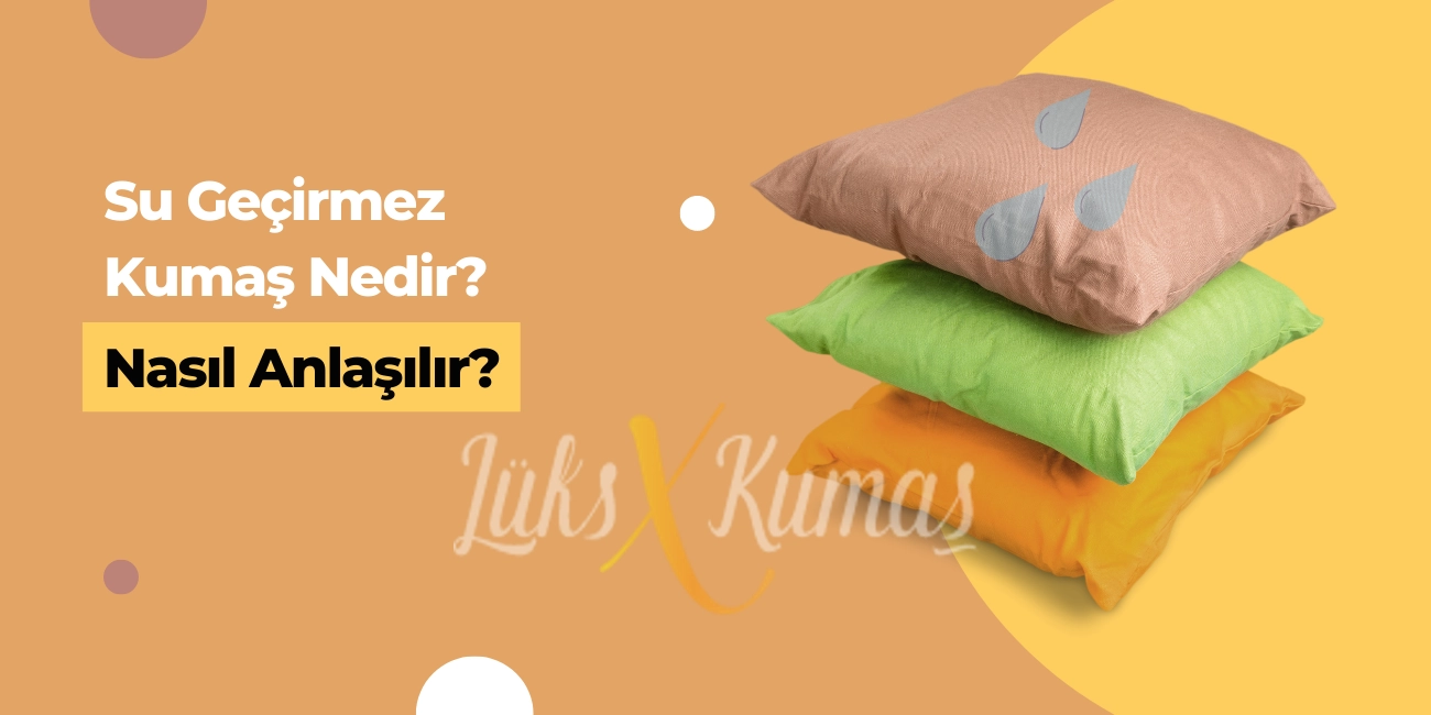 Su Geçirmez Kumaş Nedir? Nasıl Anlaşılır?