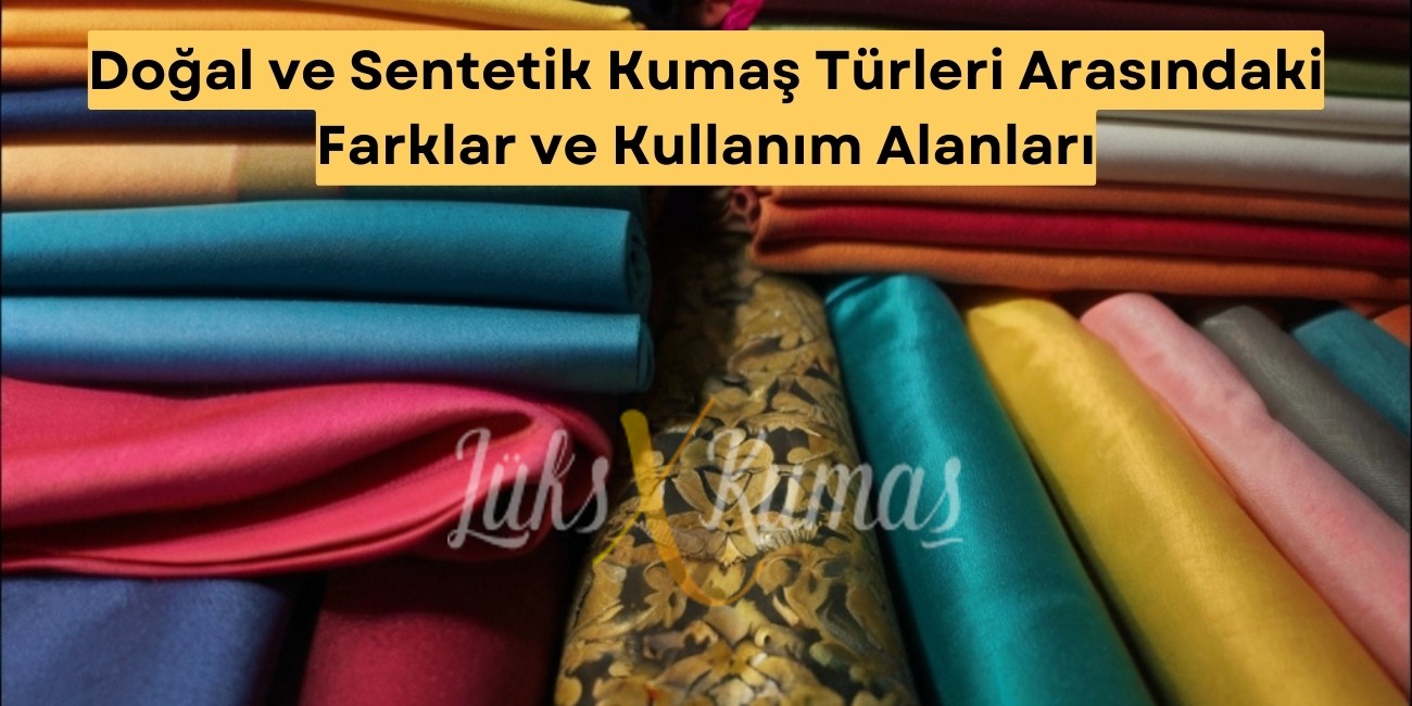 Doğal ve Sentetik Kumaş Türleri Arasındaki Farklar ve Kullanım Alanları