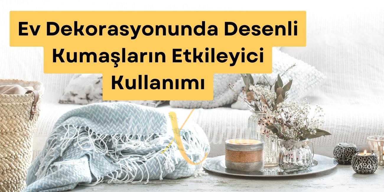 Ev Dekorasyonunda Desenli Kumaşların Etkileyici Kullanımı