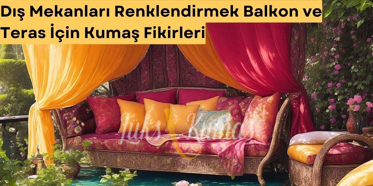 Dış Mekanları Renklendirmek: Balkon ve Teras İçin Kumaş Fikirleri