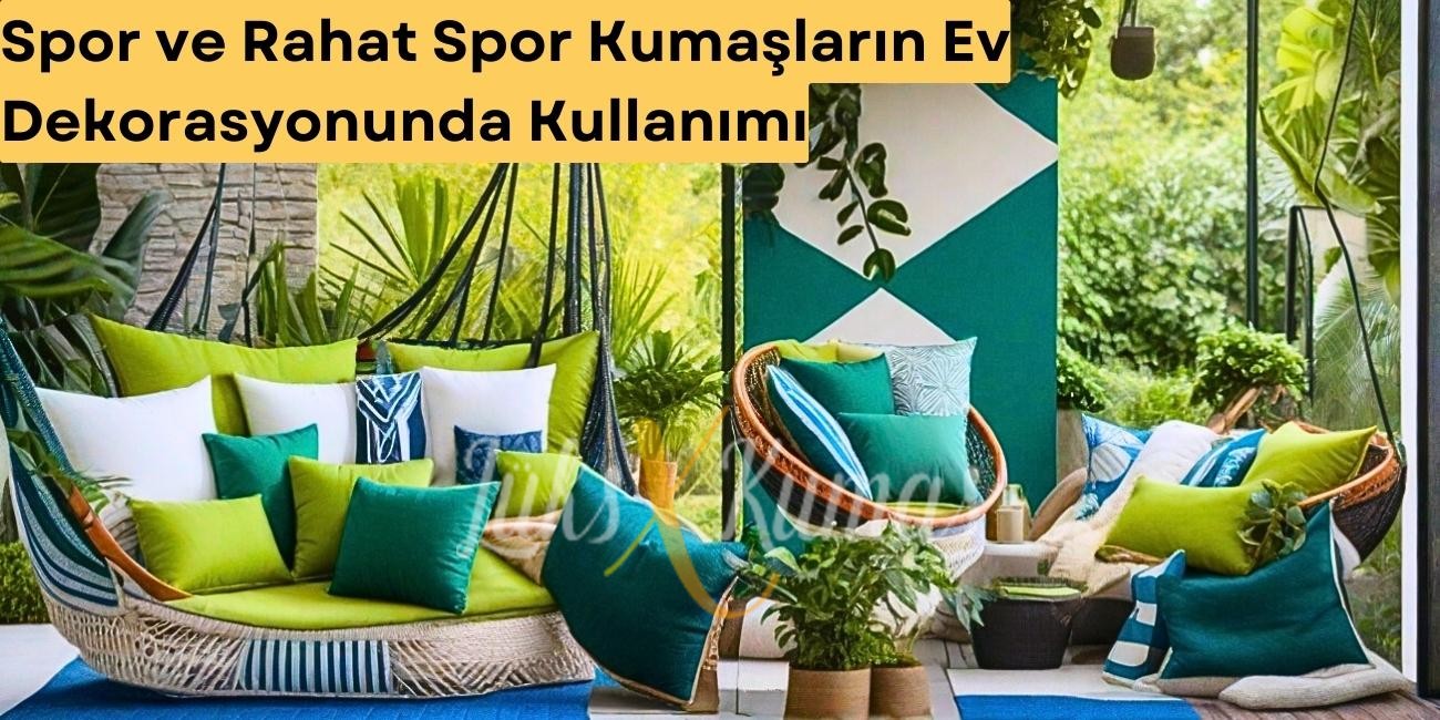Spor ve Rahat: Spor Kumaşların Ev Dekorasyonunda Kullanımı
