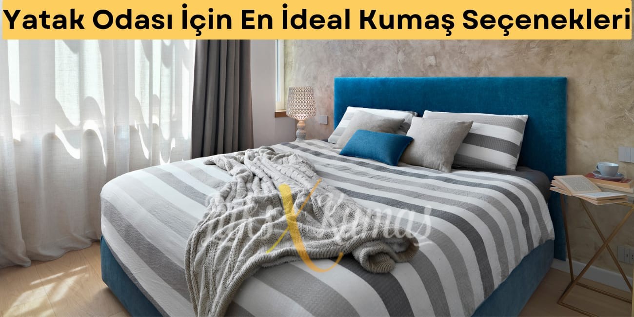 Yatak Odası İçin En İdeal Kumaş Seçenekleri