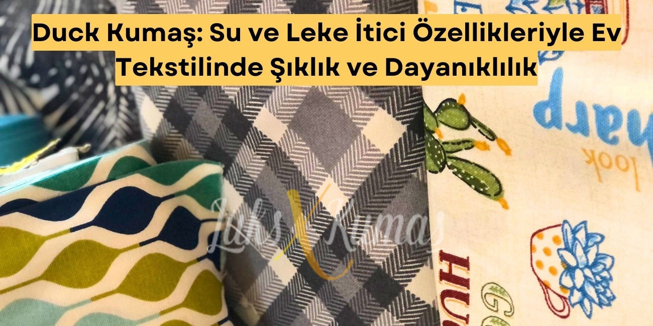 Duck Kumaş: Su ve Leke İtici Özellikleriyle Ev Tekstilinde Şıklık ve Dayanıklılık