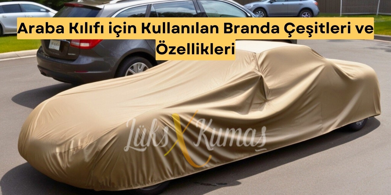 Araba Kılıfı için Kullanılan Branda Çeşitleri ve Özellikleri