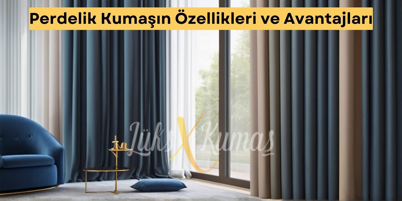 Perdelik Kumaşın Özellikleri ve Avantajları